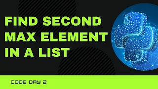 Code 2 Find the Second Maximum Element in List in Python 365 Days of Code
