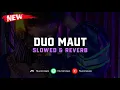 Download Lagu DJ Duo Maut ( Slowed \u0026 Reverb ) 🎧