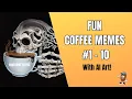 Coffee Memes 1 to 10