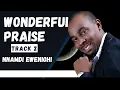 Lagu WONDERFUL PRAISE TRACK 2 BY NNAMDI EWENIGHI