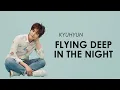 Download Lagu Kyuhyun - Flying, Deep in The Night Lyrics | Lirik Terjemahan Indonesia