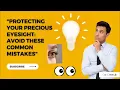 Protecting Your Precious Eyesight Avoid These Common Mistakes