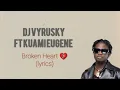 DJ Vyrusky – Broken Heart Ft. Kuami Eugene Lyrics