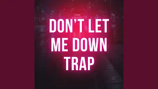 Download DON'T LET ME DOWN TRAP MP3