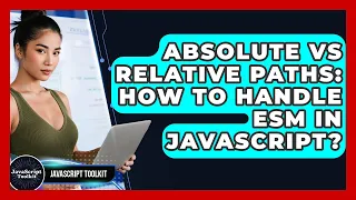 Absolute Vs Relative Paths How To Handle ESM In JavaScript - JavaScript Toolkit