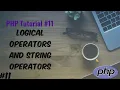 PHP Tutorial 11 - Logical and String Operators in PHP