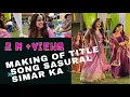 Making of song - Sasural simar ka #dipikakakar #radhikamuthukumar #karansharma #sasuralsimarka2