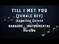 Lagu TILL I MET YOU - FEMALE KEY - KARAOKE - INSTRUMENTAL - ANGELINE QUINTO - REGINE VELASQUEZ