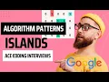Islands Pattern For Google Coding Interviews