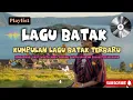Download Lagu Lagu Batak || Kumpulan lagu terbaru dan trending||Dengarkan saat santai maupun dalam perjalanan