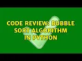 Code Review Bubble sort algorithm in Python 3 Solutions