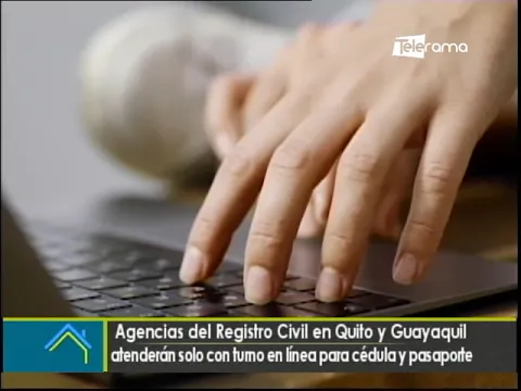 Agencias del registro civil en Quito y Guayaquil atenderán solo con turno en línea para cédula y pasaporte