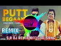Download Lagu putt begane S R Dj Remix official song by  love brat*labh Hira Punjabi song 2024)(jr production)
