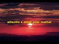 Download Lagu atlantis x mind over matter (mashup)