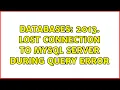 Databases 2013 Lost connection to MySQL server during query error 2 Solutions