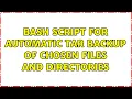 Bash script for automatic tar backup of chosen files and directories 3 Solutions