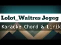 Download Lagu LOLOT WAITRESS JEGEG KARAOKE CHORD \u0026 LIRIK