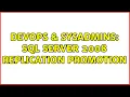 DevOps SysAdmins SQL Server 2008 Replication Promotion