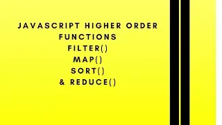JavaScript Higher Order Functions - Filter Map Sort Reduce