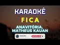 Fica - ANAVITÓRIA, Matheus Kauan (Karaokê Version) Playback |📝Letra & Música