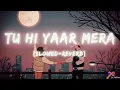 Download Lagu Tu hi yaar mera (Arijit Singh) slowed + reverb