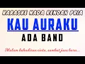 Download Lagu Kau Auraku - Ada Band Karaoke Lower Key Nada Rendah Pria -3