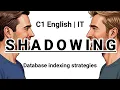 SHADOWING C1 English IT Database indexing strategies