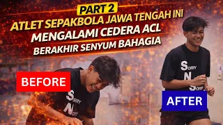 part 2 atlet sepakbola jawa tengah ini mengalami cedera acl berakhir senyum bahagia
