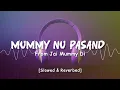 "Mummy Nu Pasand (Slowed & Reverbed) | Jai Mummy Di | Sunny S & Sonnalli S | Tanishk Bagchi,Sunanda