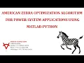 AMERICAN ZEBRA OPTIMIZATION ALGORITHM FOR POWER SYSTEM APPLICATIONS USING MATLAB PYTHON