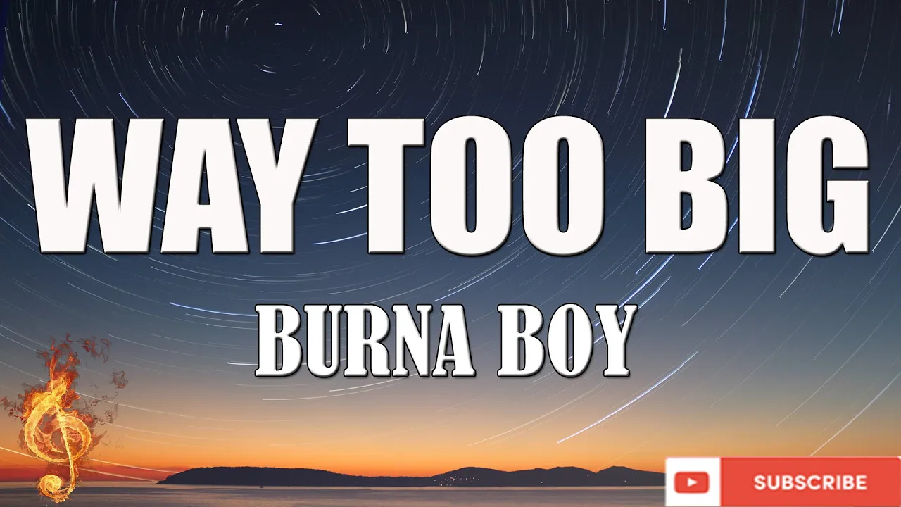 Burna Boy - Way Too Big [Lyrics Video]