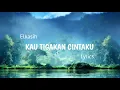 Download Lagu Elkasih - Kau tigakan cintaku || Lyrics lagu