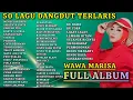 Lagu 50 Lagu Dangdut Terlaris  - Full Album Wawa Marisa