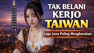tak belani kerjo taiwan lagu jawa paling sedih 2026 campursari viral