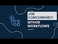 GitHub Actions - Job Concurrency