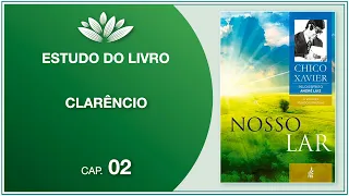 Estudo do livro “Nosso Lar” (Chico Xavier / André Luiz) - Cap. 2 - Clarêncio