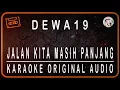 Download Lagu DEWA 19 - JALAN KITA MASIH PANJANG - KARAOKE ORIGINAL AUDIO