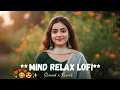 Download Lagu Sad Song Arijit Singh Slowed Reverb 2025 / Arjit Singh Super Hit Songs Sad Song / Mind Relax Feeling