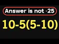 10-5 5-10 Only 5 can solve this math question PEMDAS rules question