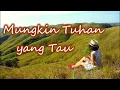 Download Lagu Lagu Terbaru 2022_Mungkin Tuhan Yang Tau ( Lyrick )