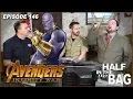 Half in the Bag Episode 146 Avengers Infinity War