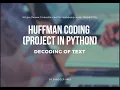 HUFFMAN CODING PROJECT IN PYTHON Decoding of text