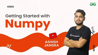 Getting Started With Numpy Numpy Tutorials for Beginners Ashish Jangra GeeksforGeeks Python