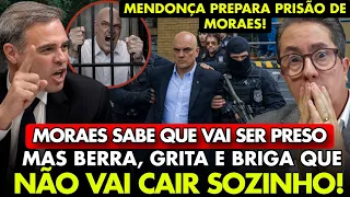 MORAES GRITA E DIZ QUE PODE SER PRESO MAS NÃO VAI CAIR SOZINHO! MENDONÇA PREPARA A PRISÃO DO CARECA!