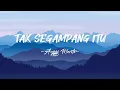 Lagu Anggi Marito - Tak Segampang Itu Lirik lagu / Lyrics Video