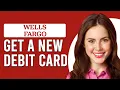 How To Get A New Wells Fargo Debit Card How To Order A New Wells Fargo Debit Card
