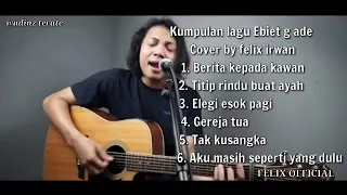 Felix Cover    Ebiet G Ade Full Album