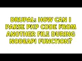 Drupal How can I parse php code from another file during nodeapi function 2 Solutions