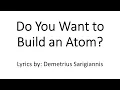 Do You Want to Build an Atom
