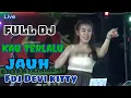 Download Lagu OT WIKA HOUSE MUSIC KAU TERLALU JAUH FDJ DEVI KITTY